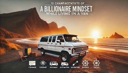 10 Characteristics of a Billionaire Mindset While Living in a Van